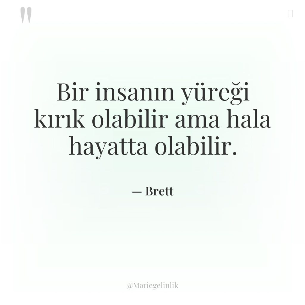 Bir insanın yüreği kırık olabilir ama hala hayatta olabilir.