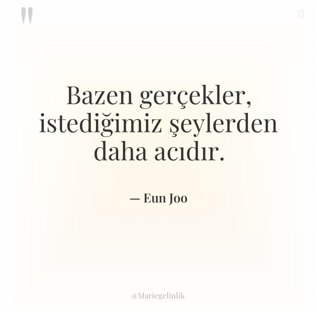 Bazen gerçekler, istediğimiz şeylerden daha acıdır.