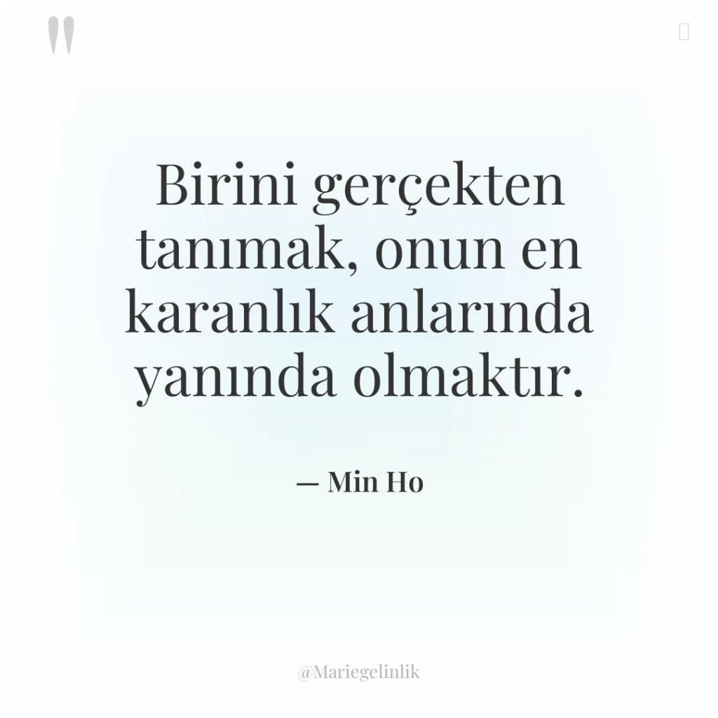 Birini gerçekten tanımak, onun en karanlık anlarında yanında olmaktır.