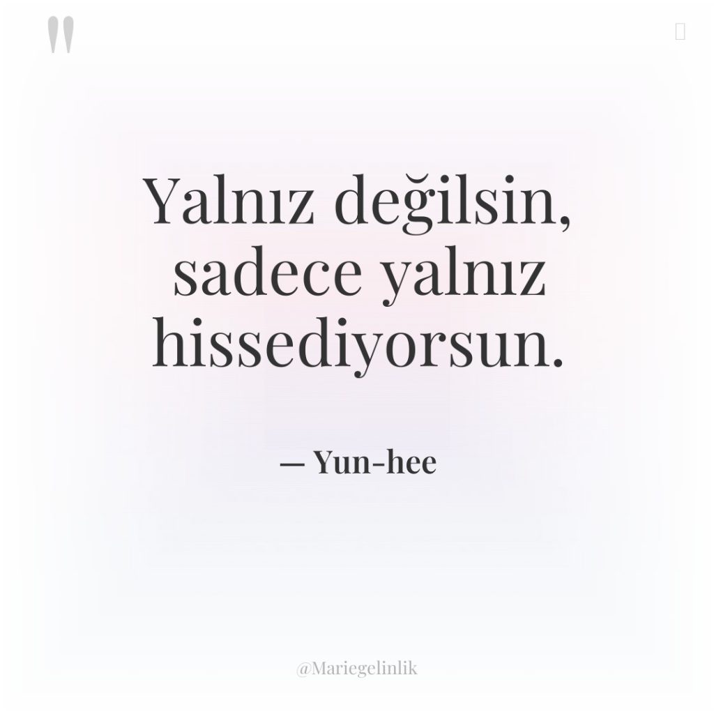 Yalnız değilsin, sadece yalnız hissediyorsun.