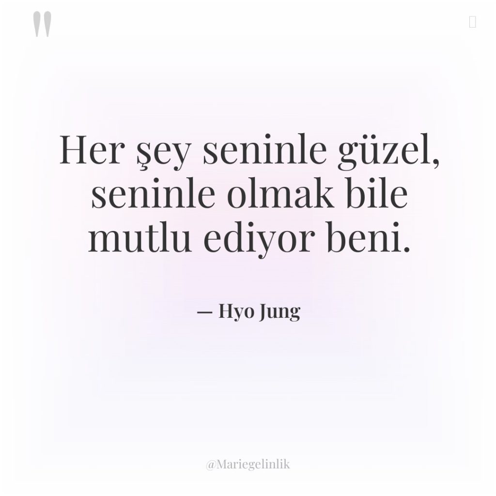 Her şey seninle güzel, seninle olmak bile mutlu ediyor beni.