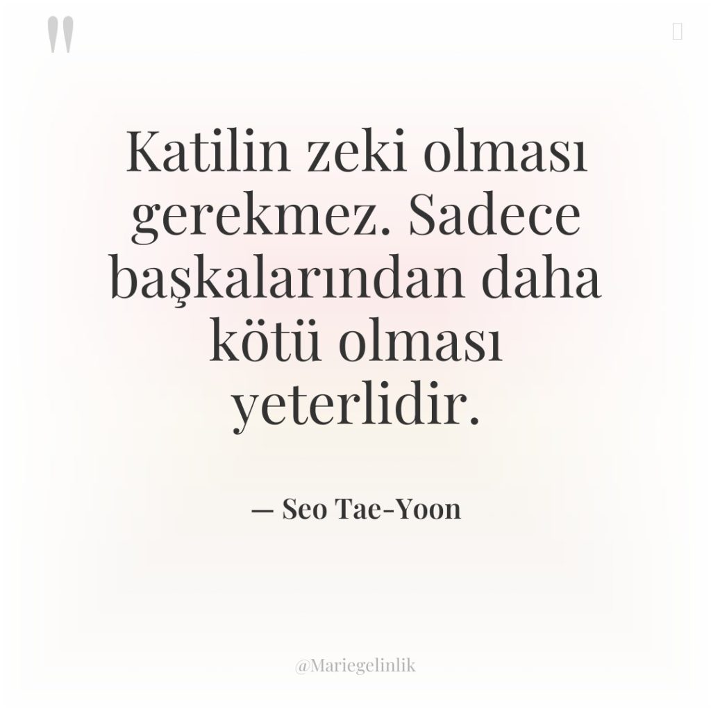 Katilin zeki olması gerekmez. Sadece başkalarından daha kötü olması yeterlidir.