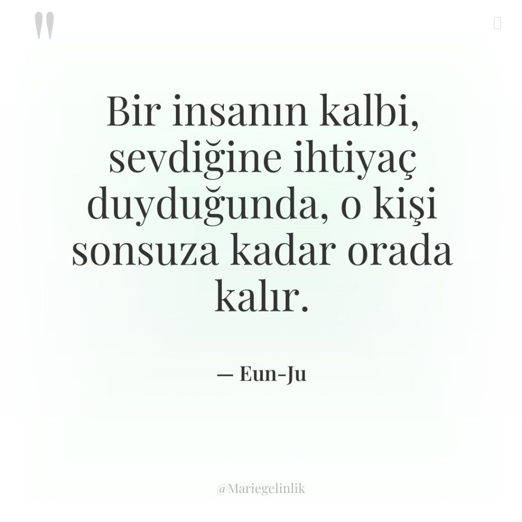 Bir insanın kalbi, sevdiğine ihtiyaç duyduğunda, o kişi sonsuza kadar…