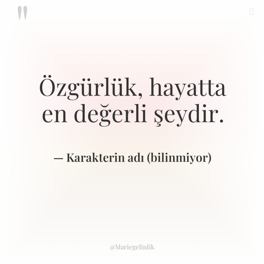 Özgürlük, hayatta en değerli şeydir.