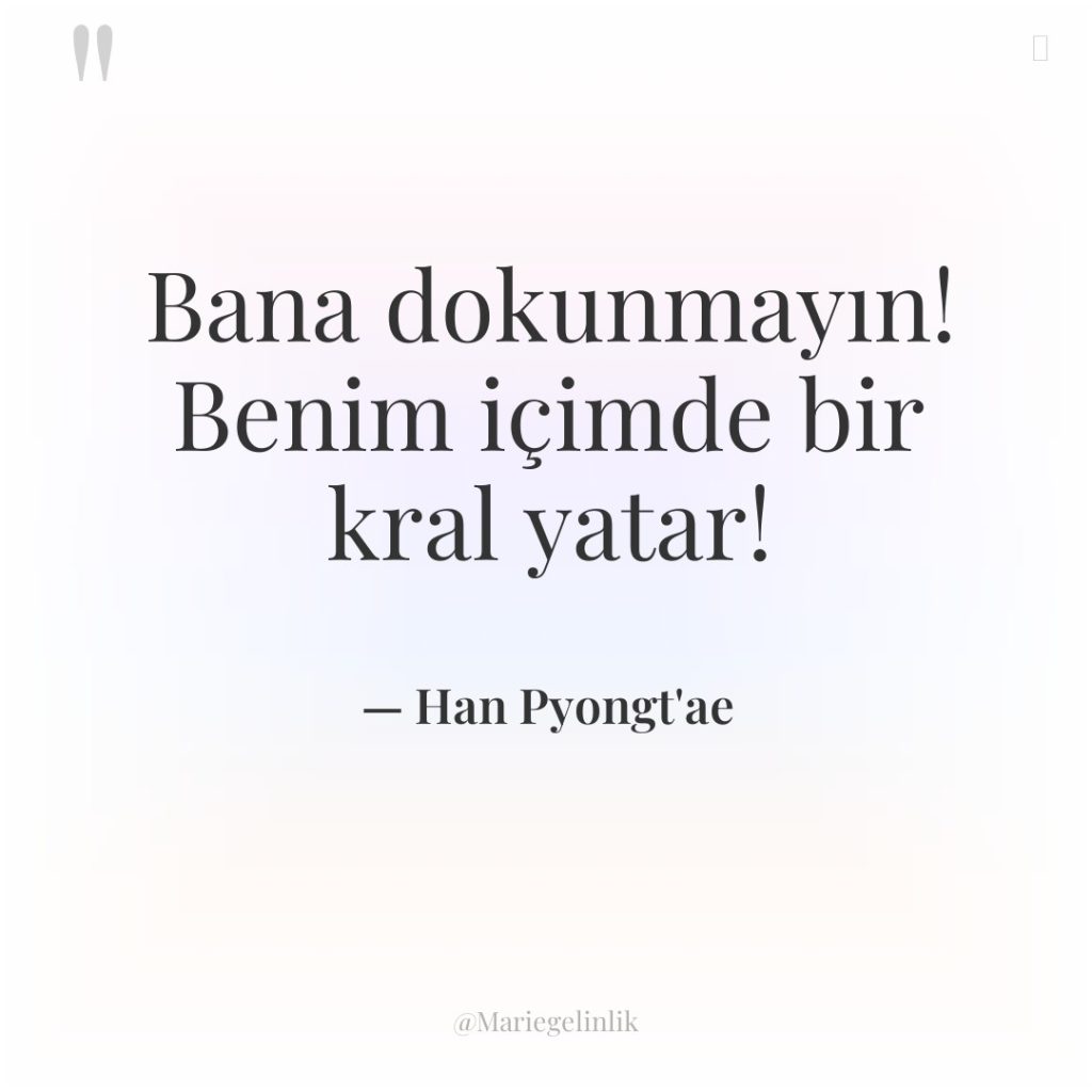 Bana dokunmayın! Benim içimde bir kral yatar!