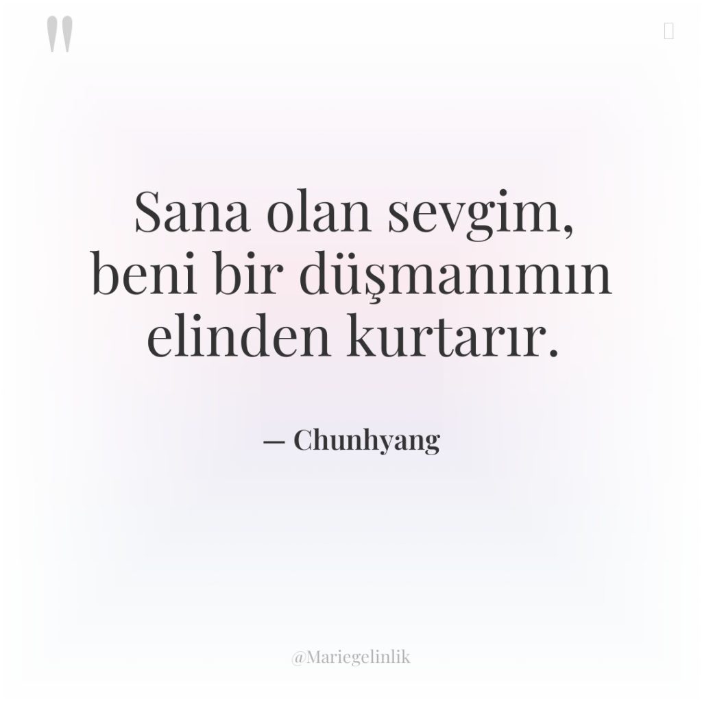 Sana olan sevgim, beni bir düşmanımın elinden kurtarır.