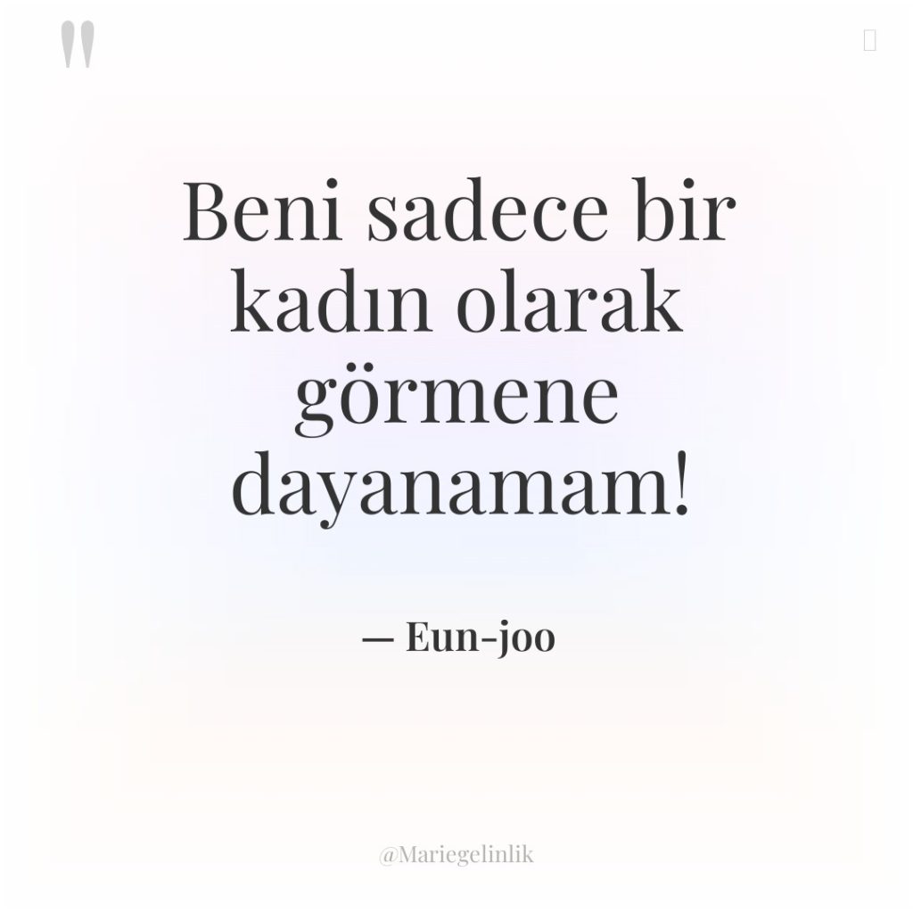 Beni sadece bir kadın olarak görmene dayanamam!