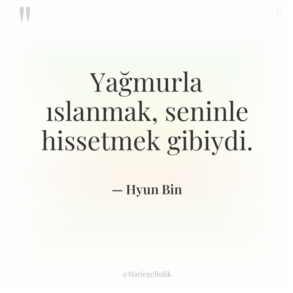 Yağmurla ıslanmak, seninle hissetmek gibiydi.