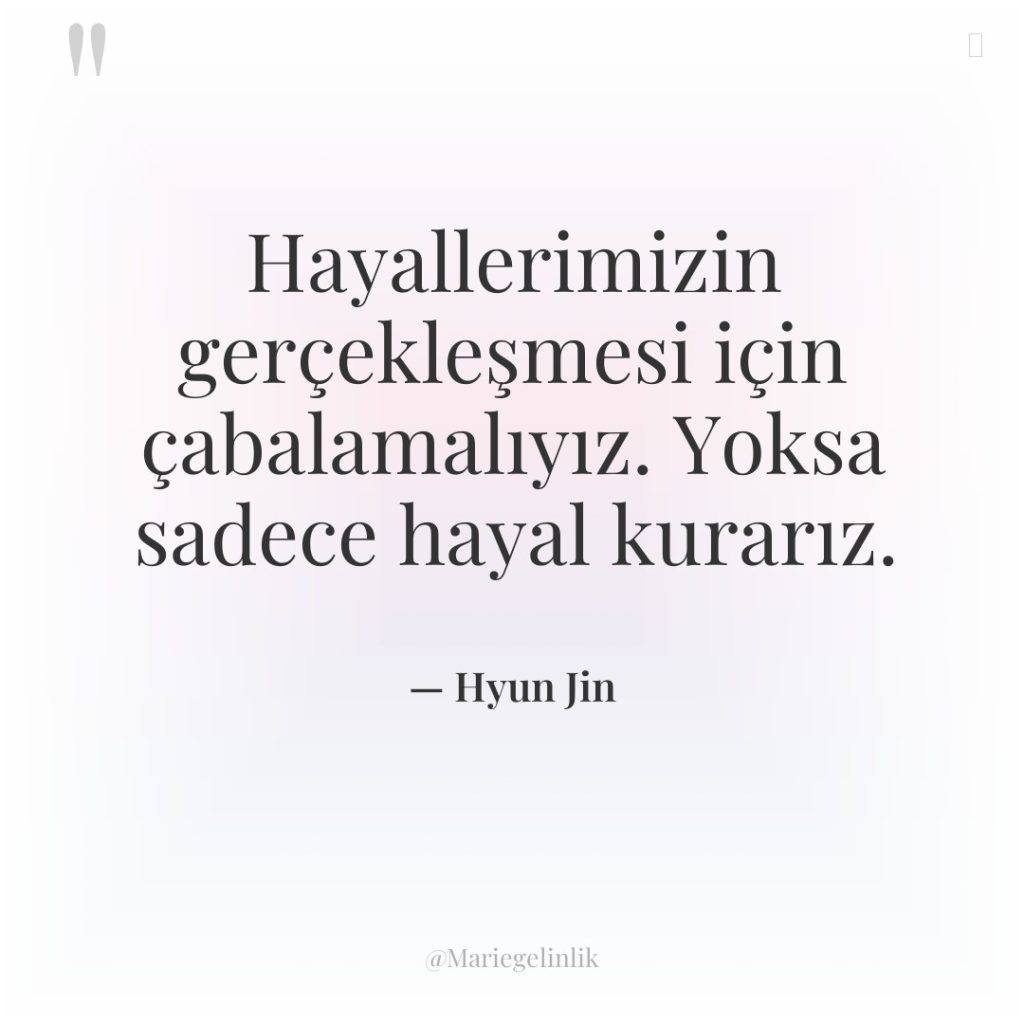 Hayallerimizin gerçekleşmesi için çabalamalıyız. Yoksa sadece hayal kurarız.