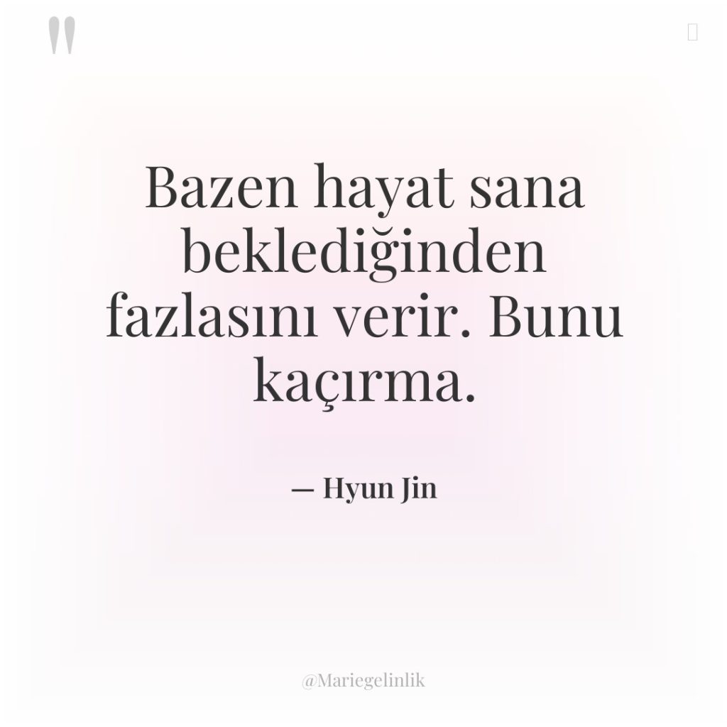 Bazen hayat sana beklediğinden fazlasını verir. Bunu kaçırma.