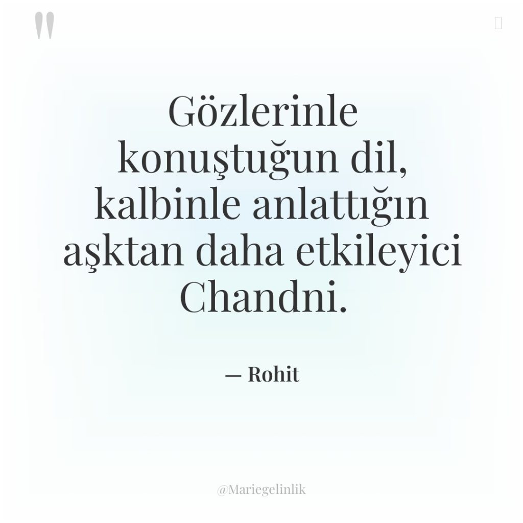 Gözlerinle konuştuğun dil, kalbinle anlattığın aşktan daha etkileyici Chandni.