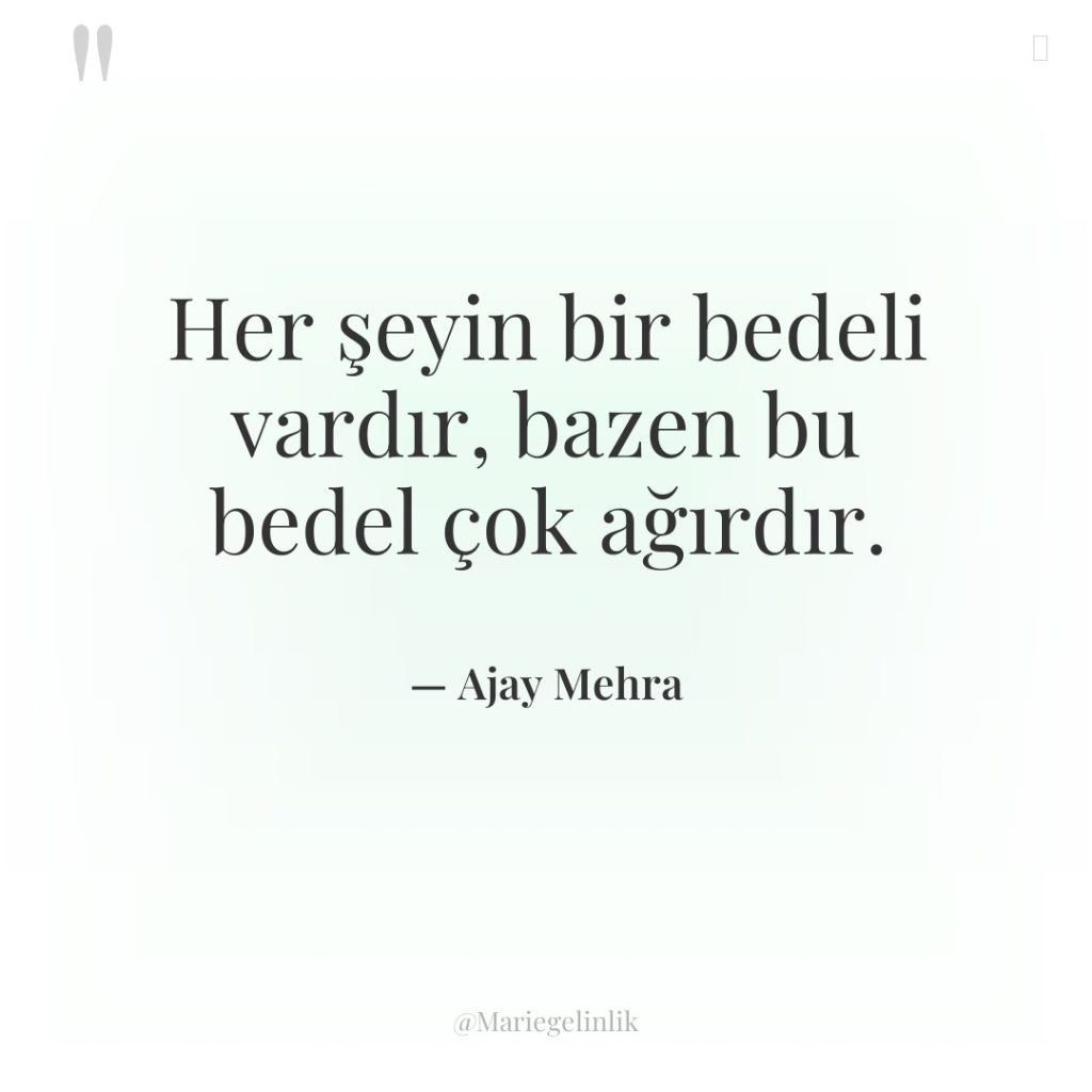 Her şeyin bir bedeli vardır, bazen bu bedel çok ağırdır.