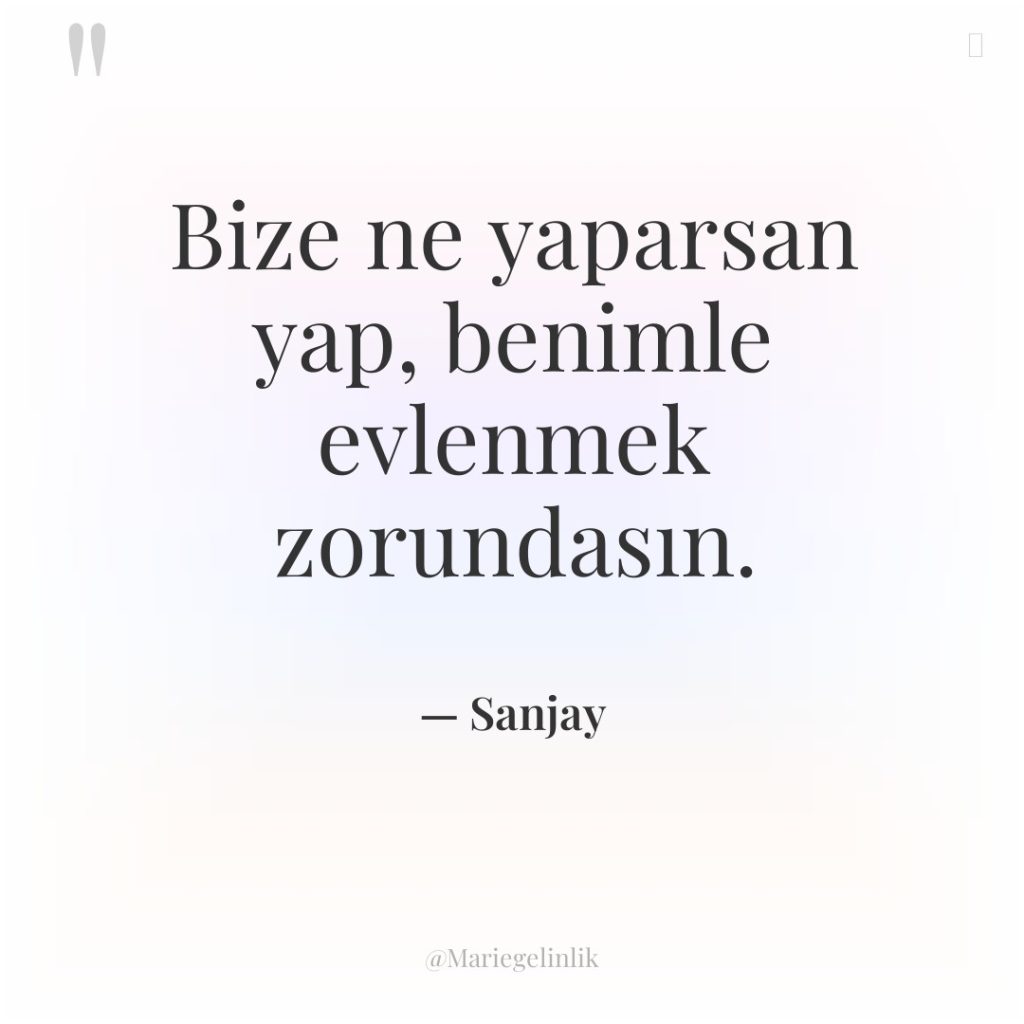 Bize ne yaparsan yap, benimle evlenmek zorundasın.