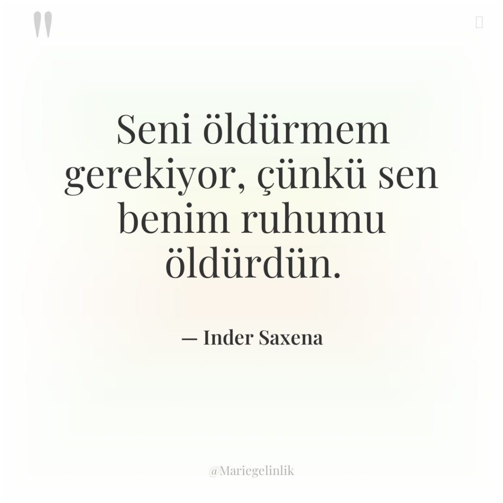 Seni öldürmem gerekiyor, çünkü sen benim ruhumu öldürdün.