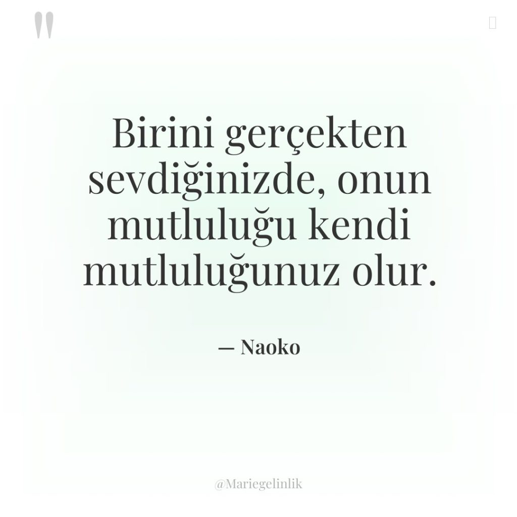 Birini gerçekten sevdiğinizde, onun mutluluğu kendi mutluluğunuz olur.