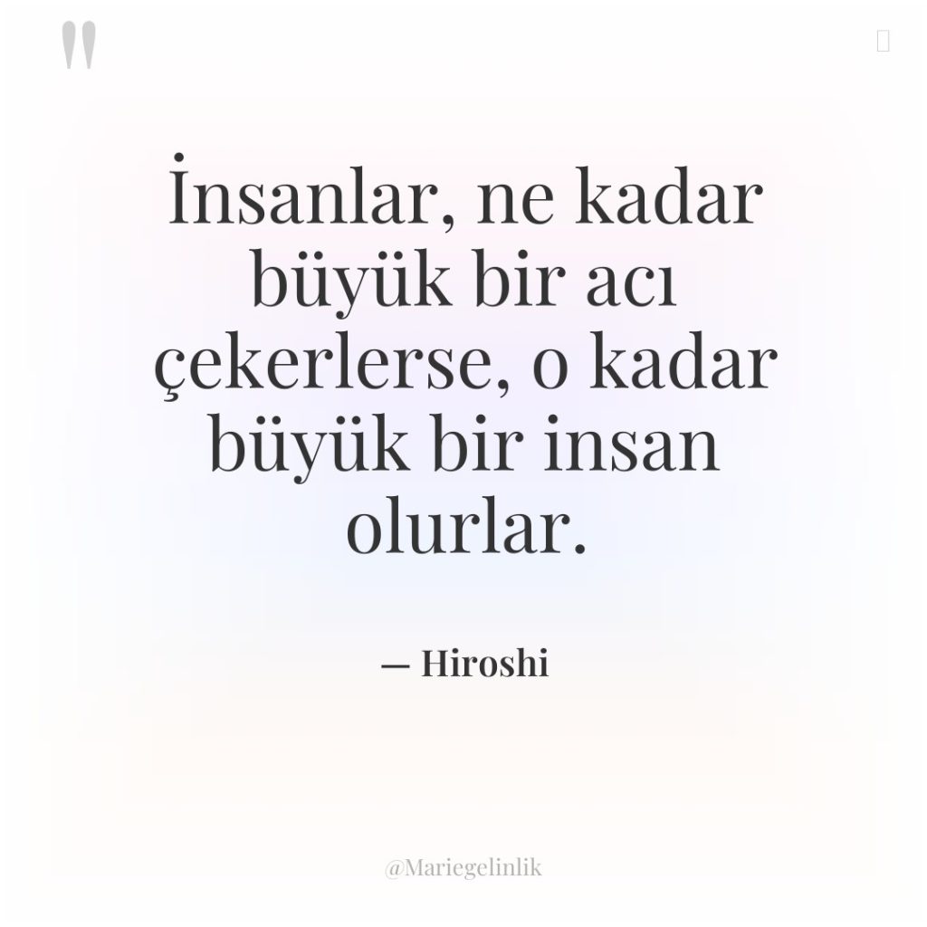 İnsanlar, ne kadar büyük bir acı çekerlerse, o kadar büyük…