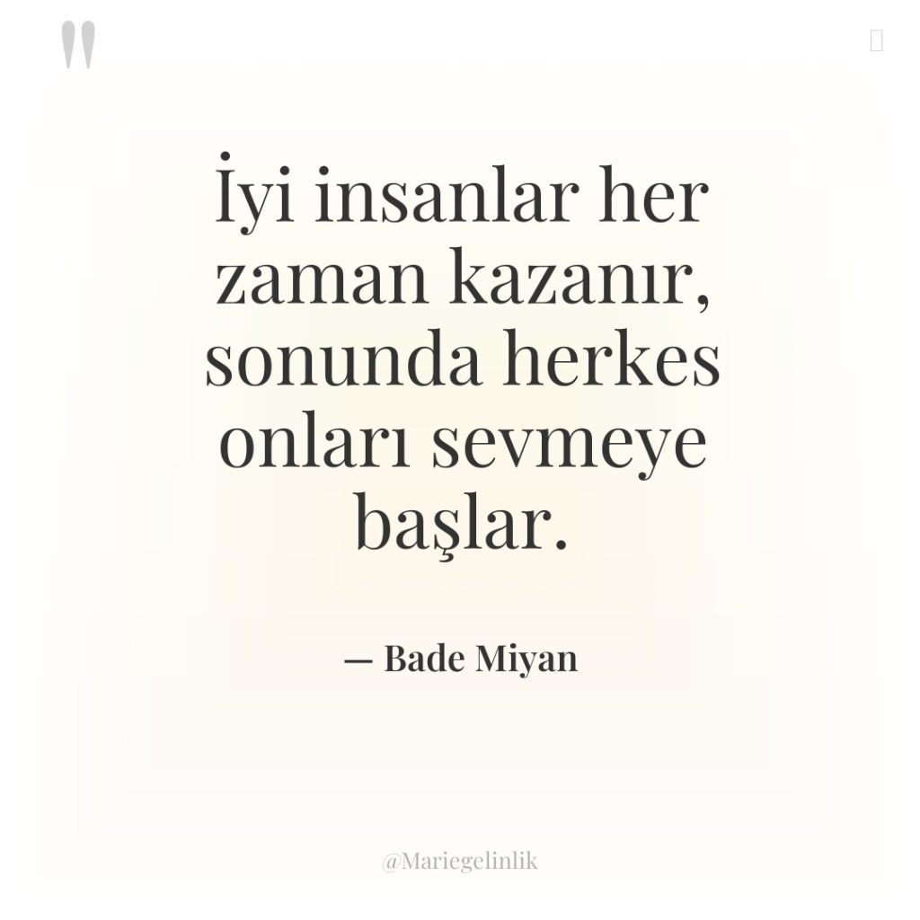 İyi insanlar her zaman kazanır, sonunda herkes onları sevmeye başlar.