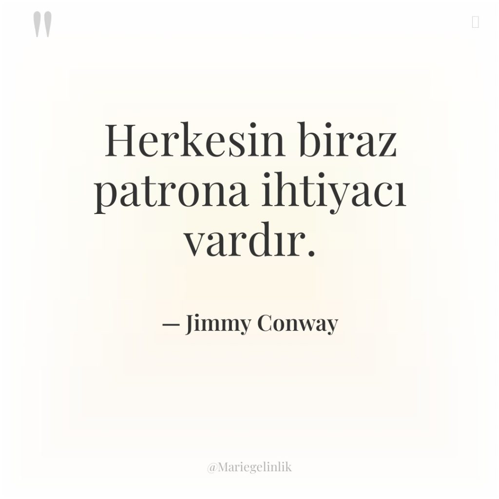 Herkesin biraz patrona ihtiyacı vardır.