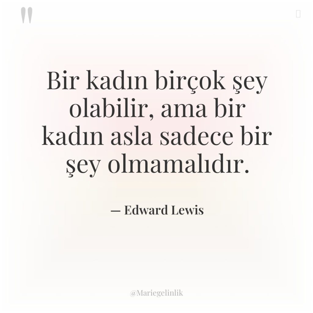 Bir kadın birçok şey olabilir, ama bir kadın asla sadece…