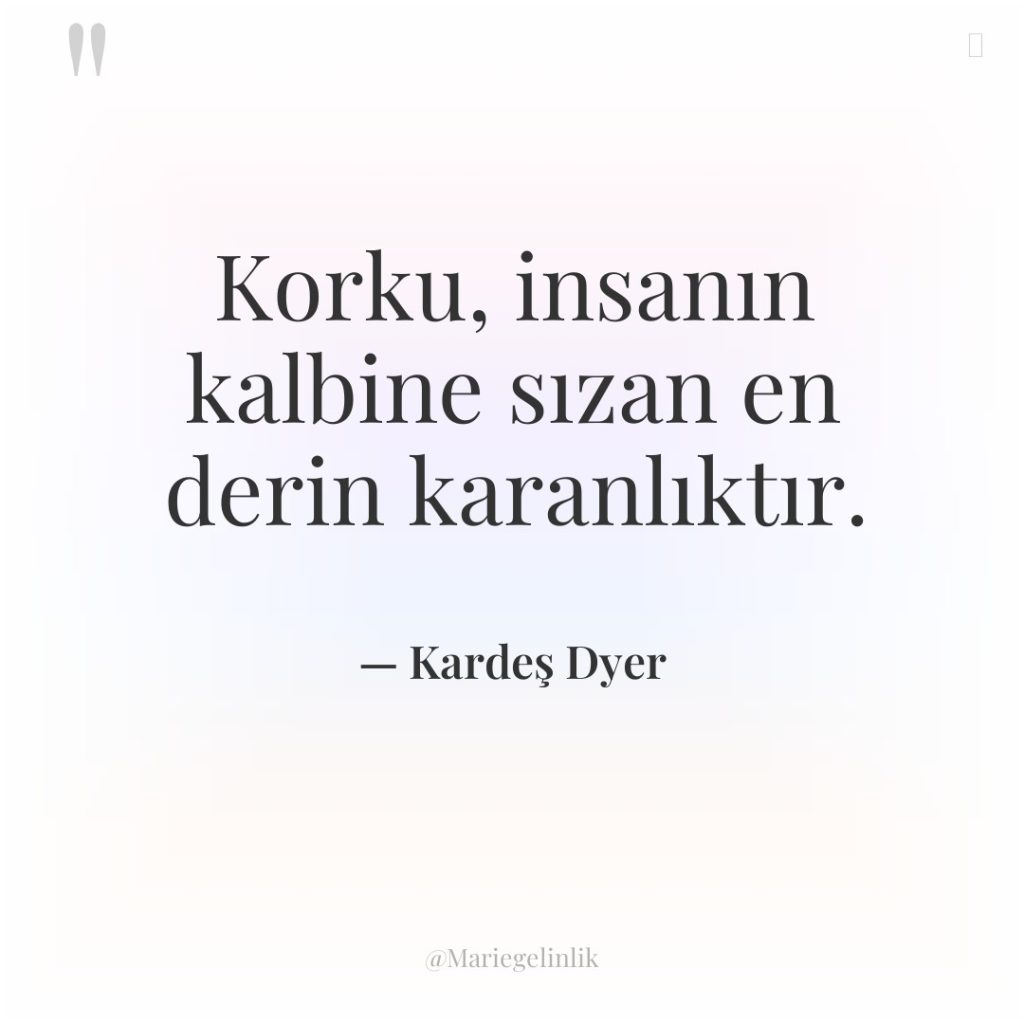 Korku, insanın kalbine sızan en derin karanlıktır.