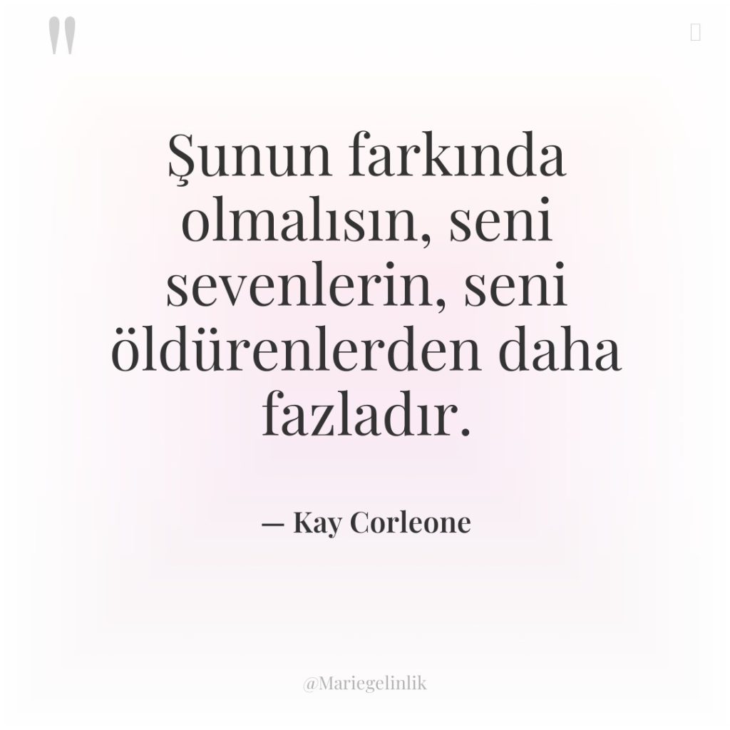 Şunun farkında olmalısın, seni sevenlerin, seni öldürenlerden daha fazladır.