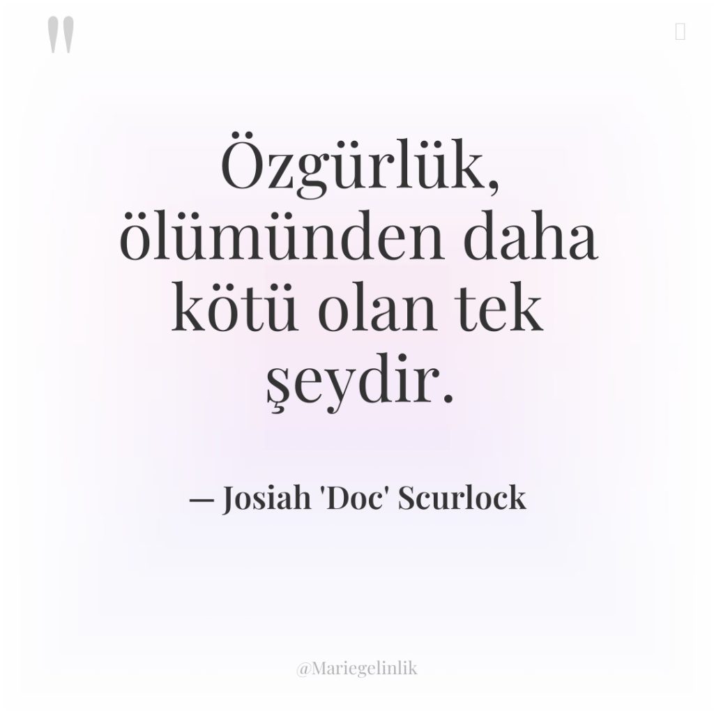 Özgürlük, ölümünden daha kötü olan tek şeydir.