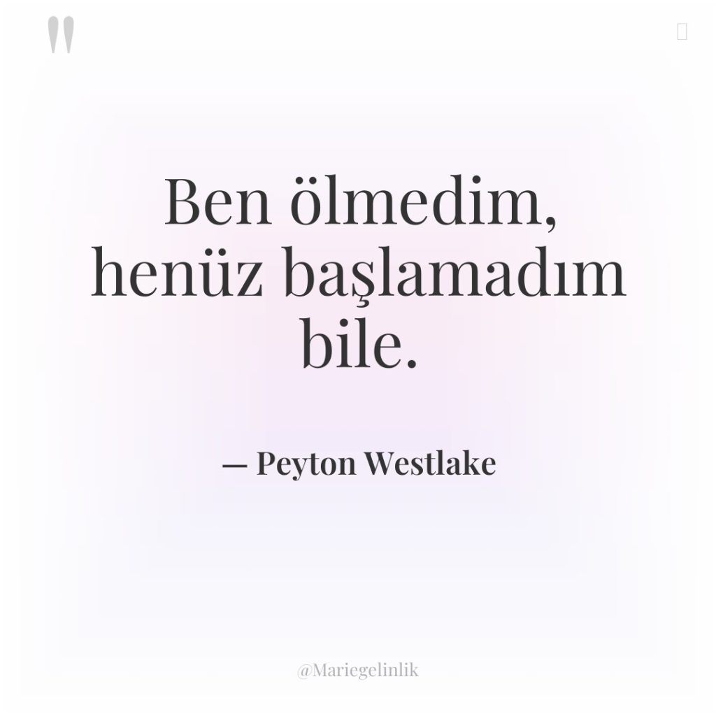 Ben ölmedim, henüz başlamadım bile.