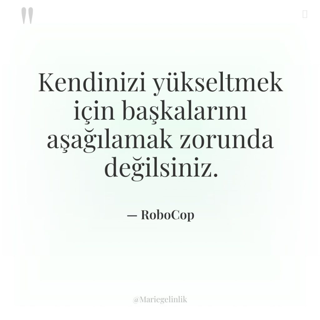 Kendinizi yükseltmek için başkalarını aşağılamak zorunda değilsiniz.