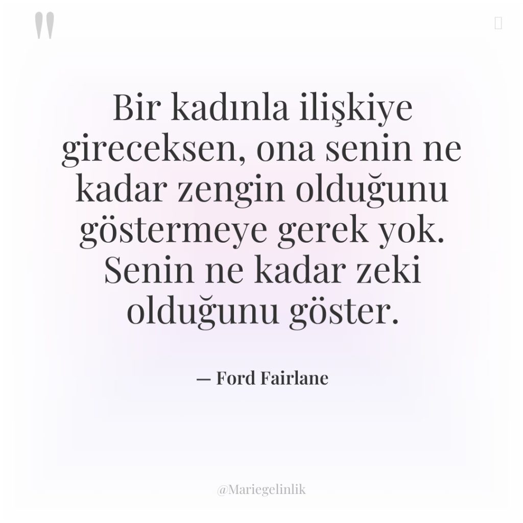 Bir kadınla ilişkiye gireceksen, ona senin ne kadar zengin olduğunu…