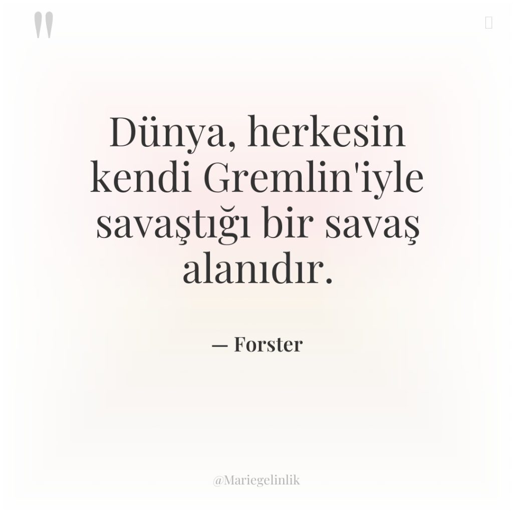 Dünya, herkesin kendi Gremlin’iyle savaştığı bir savaş alanıdır.