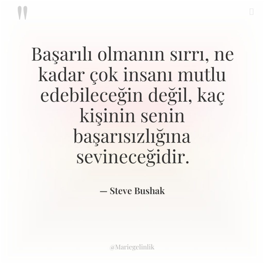 Başarılı olmanın sırrı, ne kadar çok insanı mutlu edebileceğin değil,…