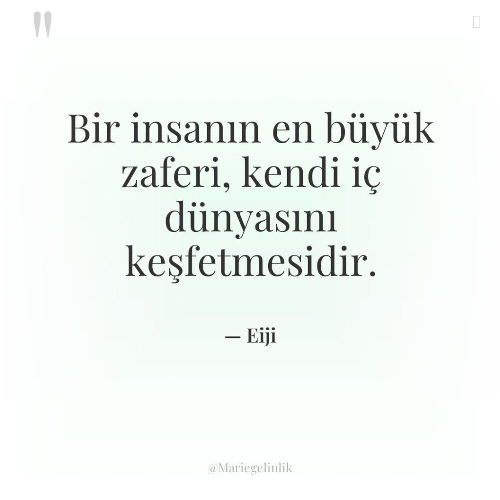 Bir insanın en büyük zaferi, kendi iç dünyasını keşfetmesidir.