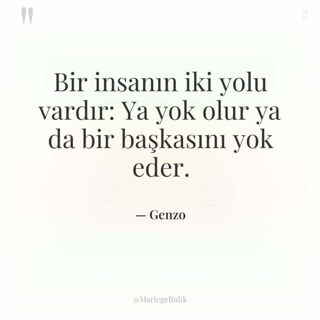 Bir insanın iki yolu vardır: Ya yok olur ya da…