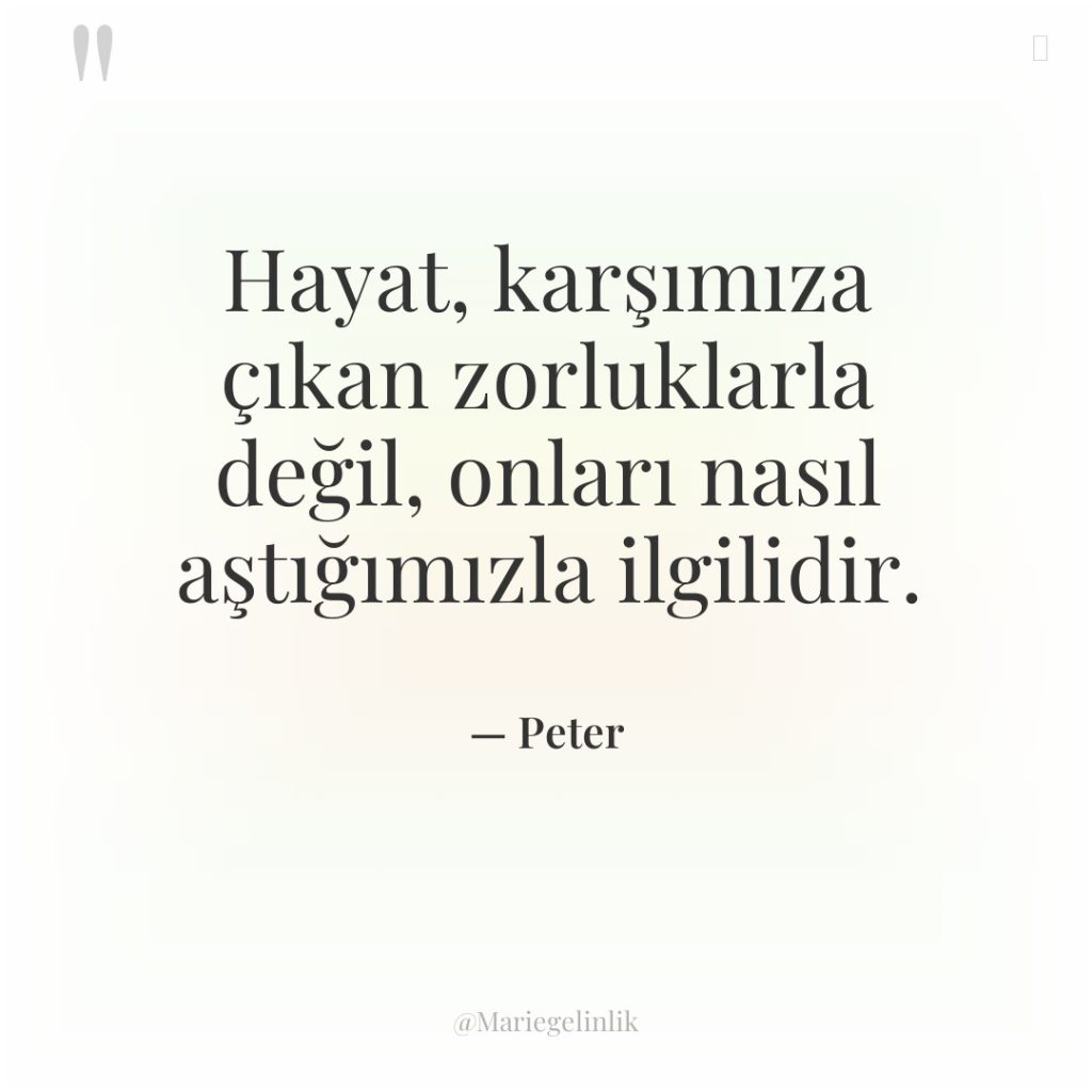Hayat, karşımıza çıkan zorluklarla değil, onları nasıl aştığımızla ilgilidir.