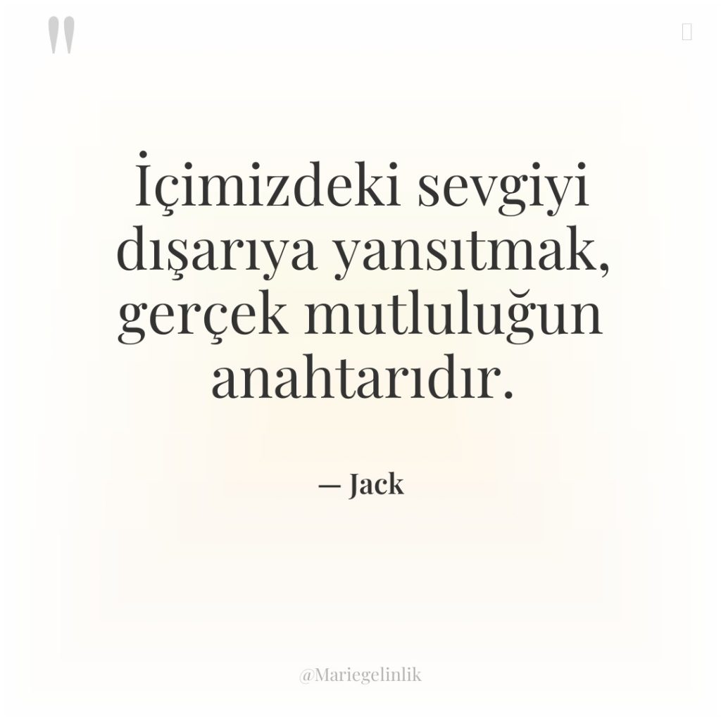 İçimizdeki sevgiyi dışarıya yansıtmak, gerçek mutluluğun anahtarıdır.