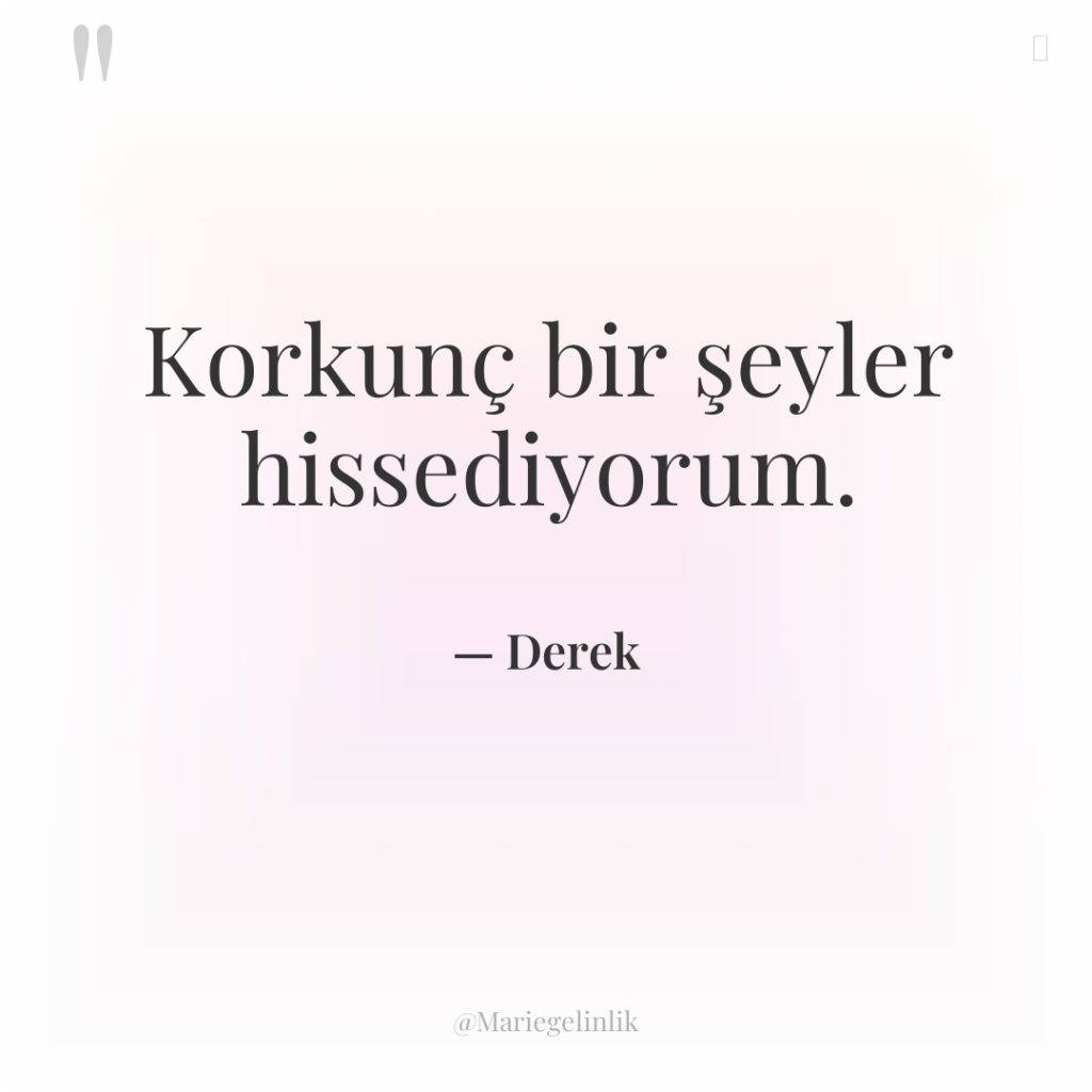 Korkunç bir şeyler hissediyorum.