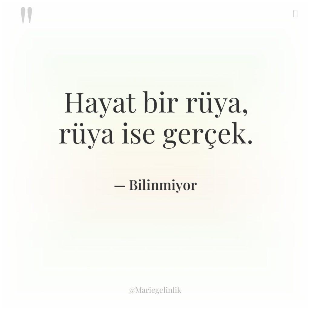Hayat bir rüya, rüya ise gerçek.