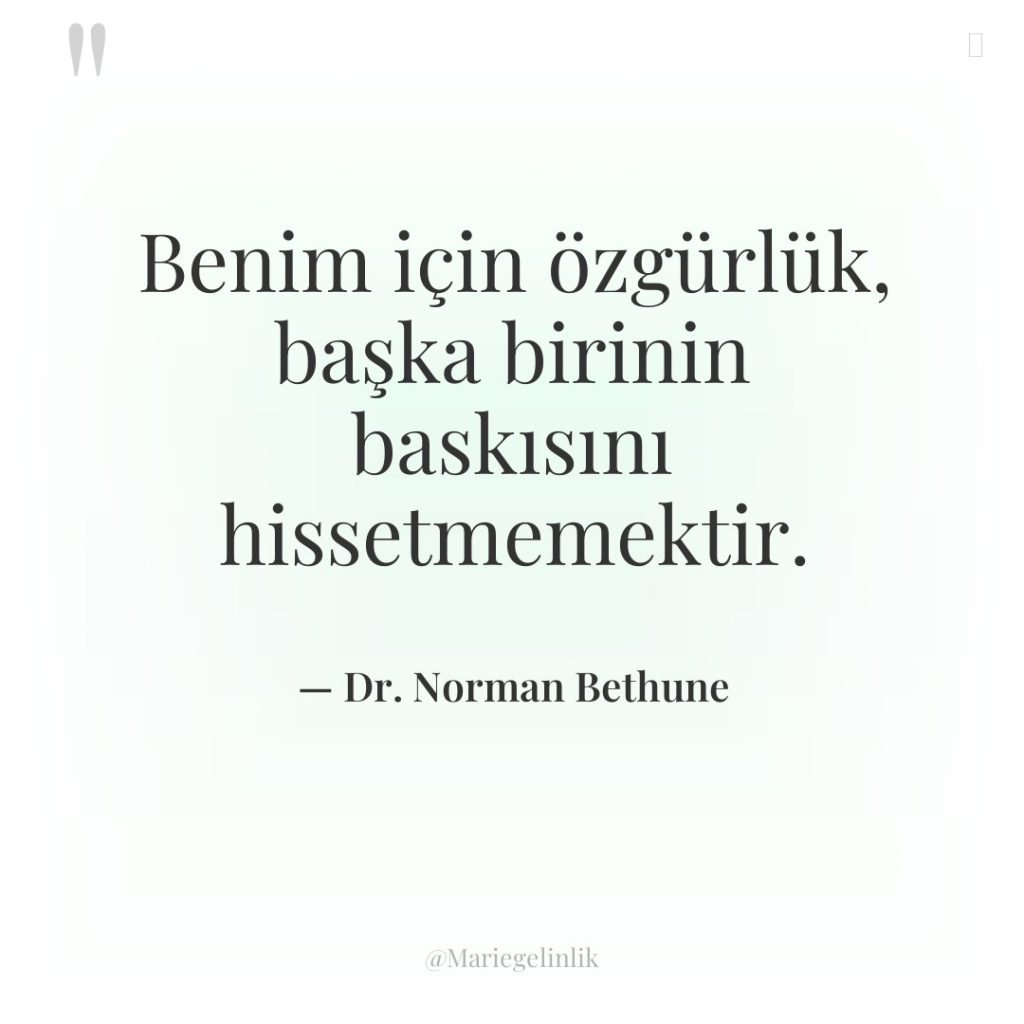 Benim için özgürlük, başka birinin baskısını hissetmemektir.