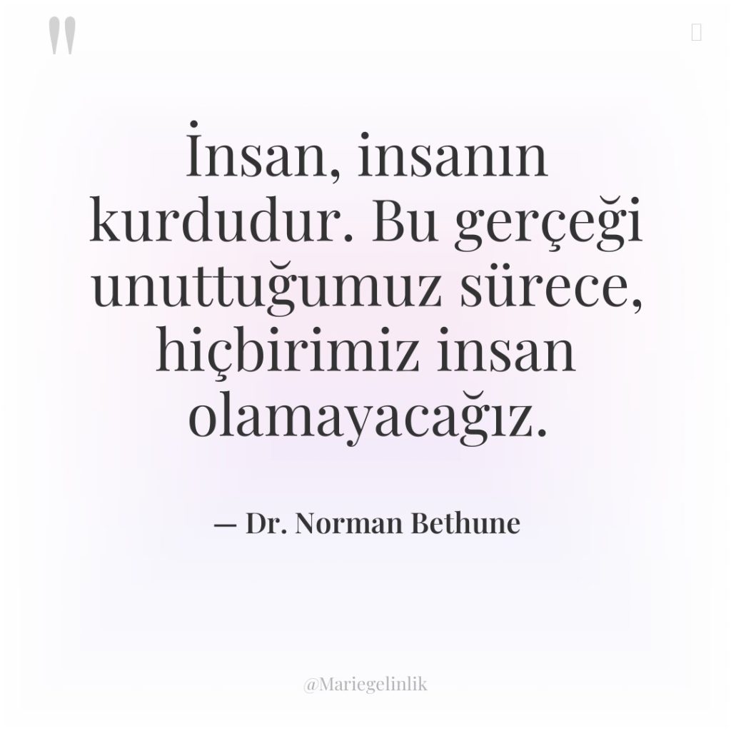 İnsan, insanın kurdudur. Bu gerçeği unuttuğumuz sürece, hiçbirimiz insan olamayacağız.