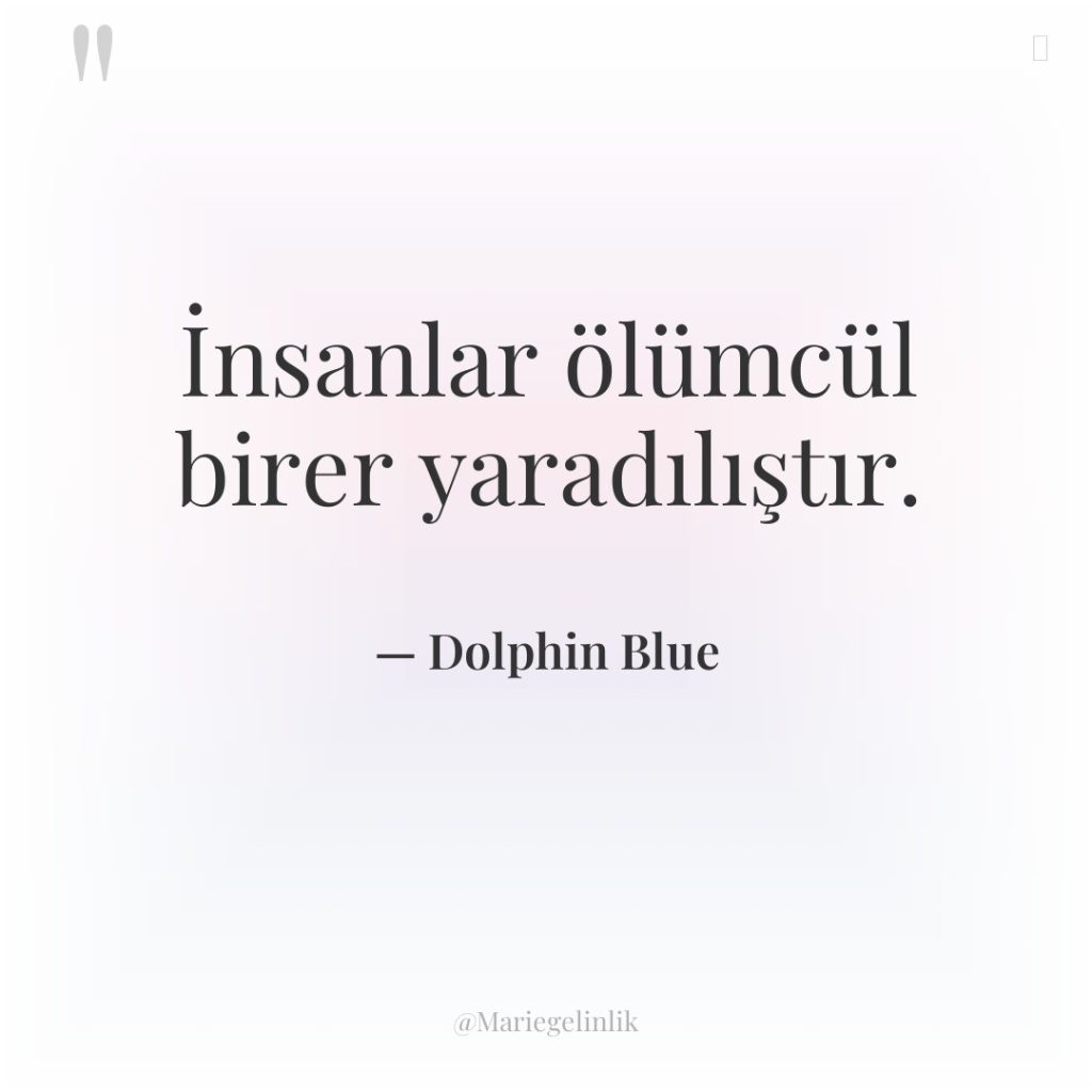 İnsanlar ölümcül birer yaradılıştır.