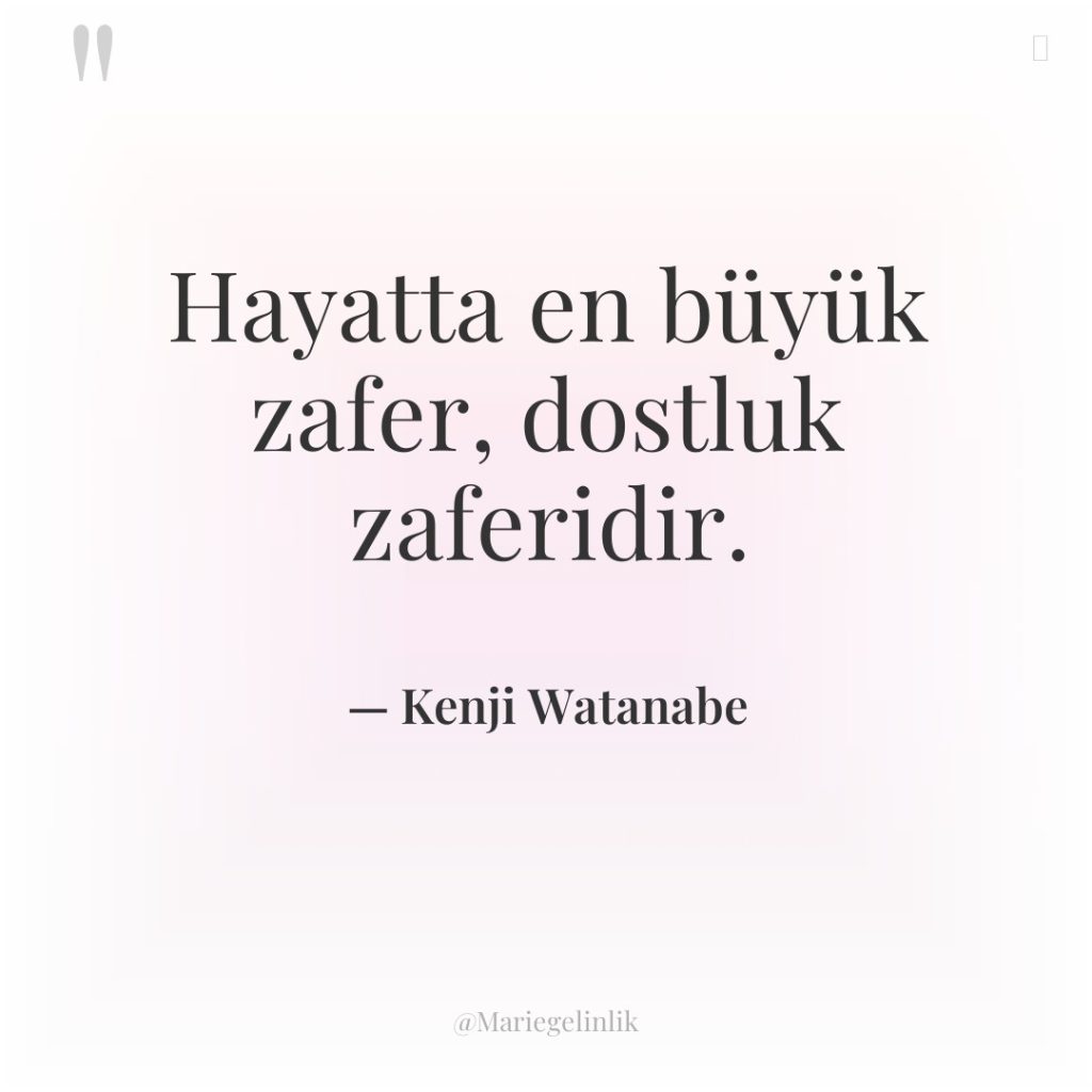 Hayatta en büyük zafer, dostluk zaferidir.