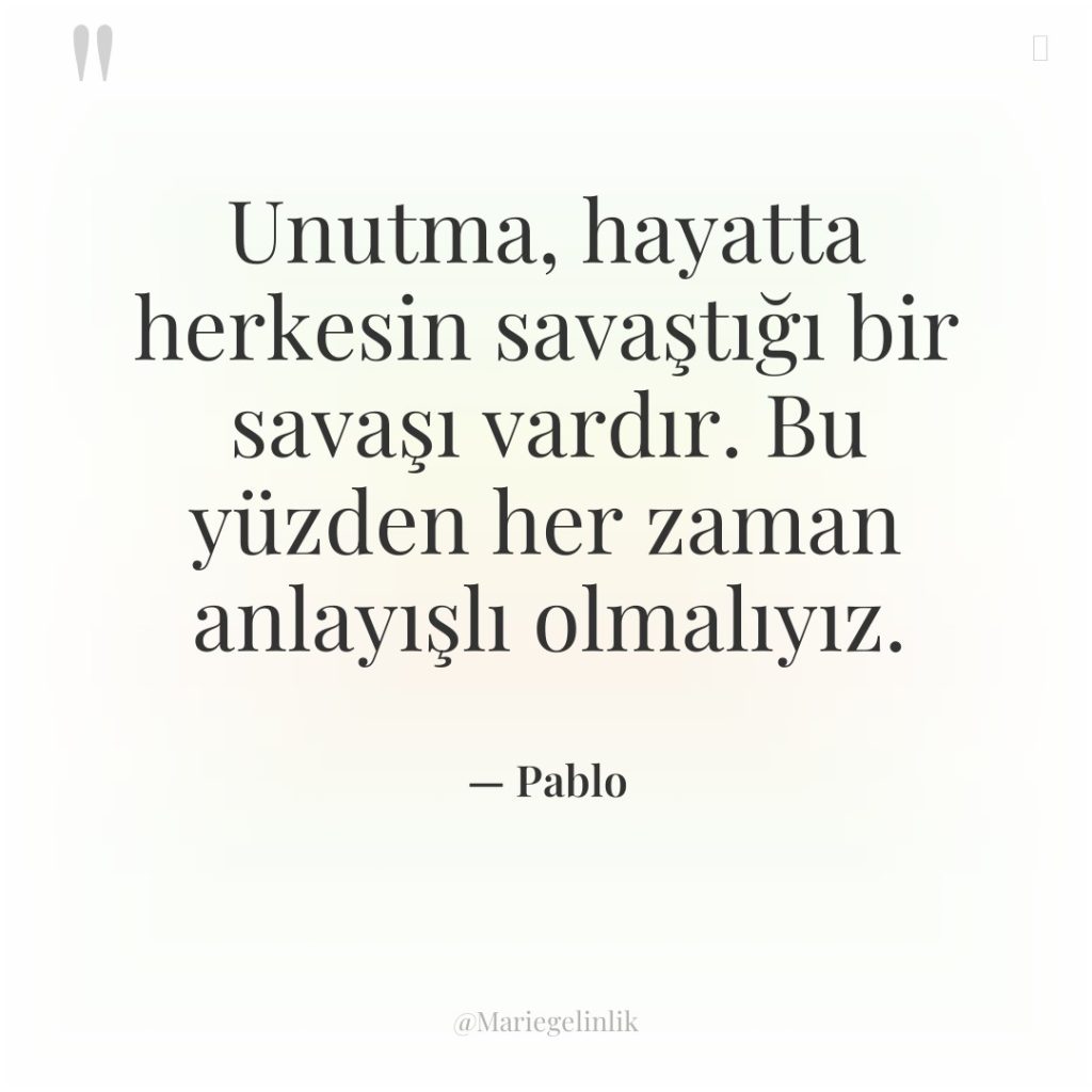 Unutma, hayatta herkesin savaştığı bir savaşı vardır. Bu yüzden her…