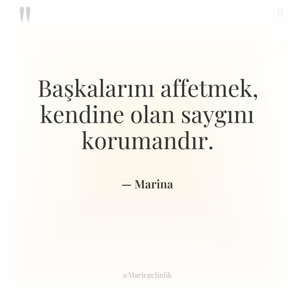 Başkalarını affetmek, kendine olan saygını korumandır.