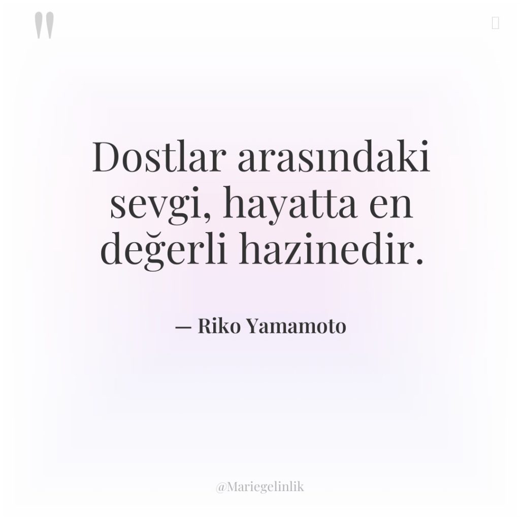 Dostlar arasındaki sevgi, hayatta en değerli hazinedir.