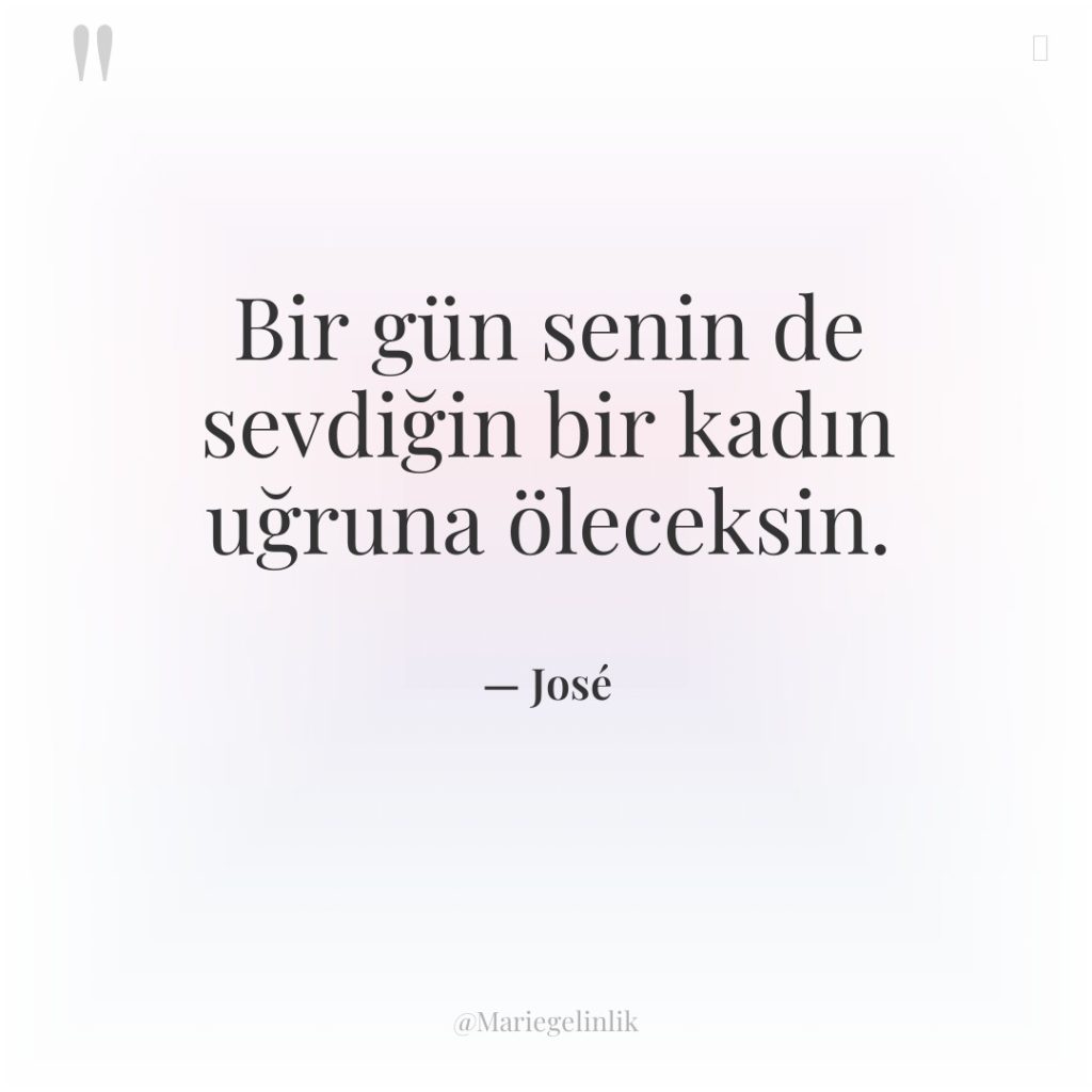 Bir gün senin de sevdiğin bir kadın uğruna öleceksin.