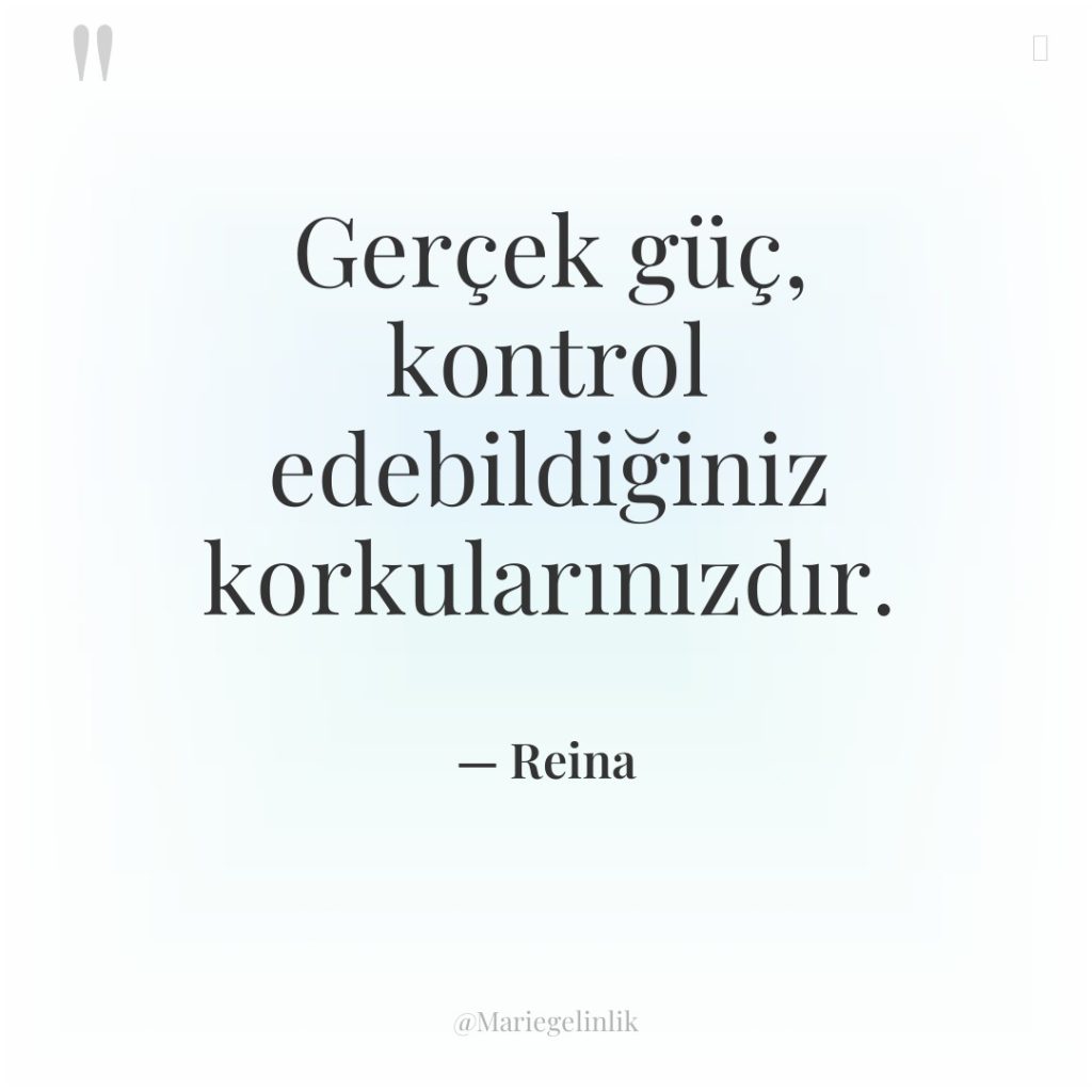 Gerçek güç, kontrol edebildiğiniz korkularınızdır.