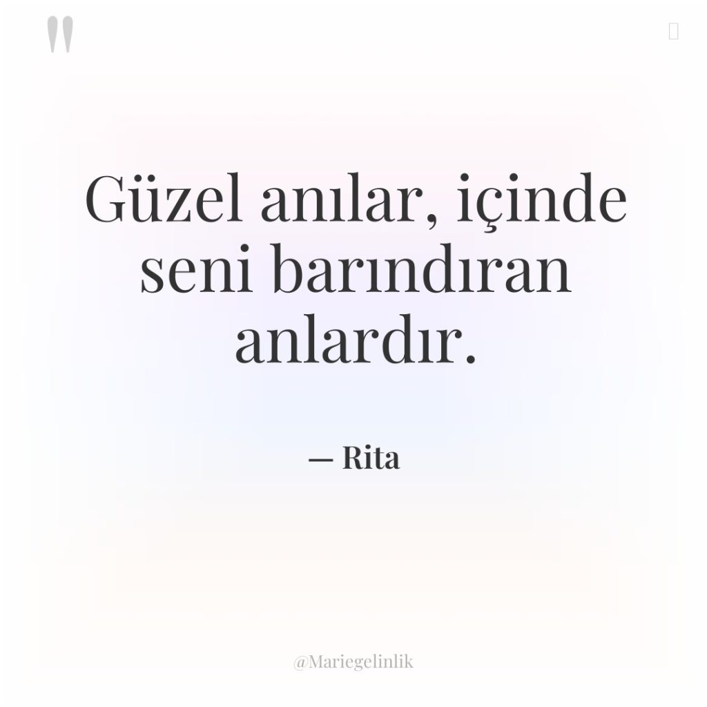 Güzel anılar, içinde seni barındıran anlardır.