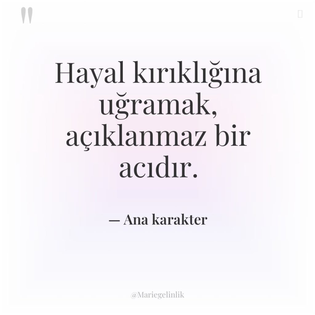 Hayal kırıklığına uğramak, açıklanmaz bir acıdır.