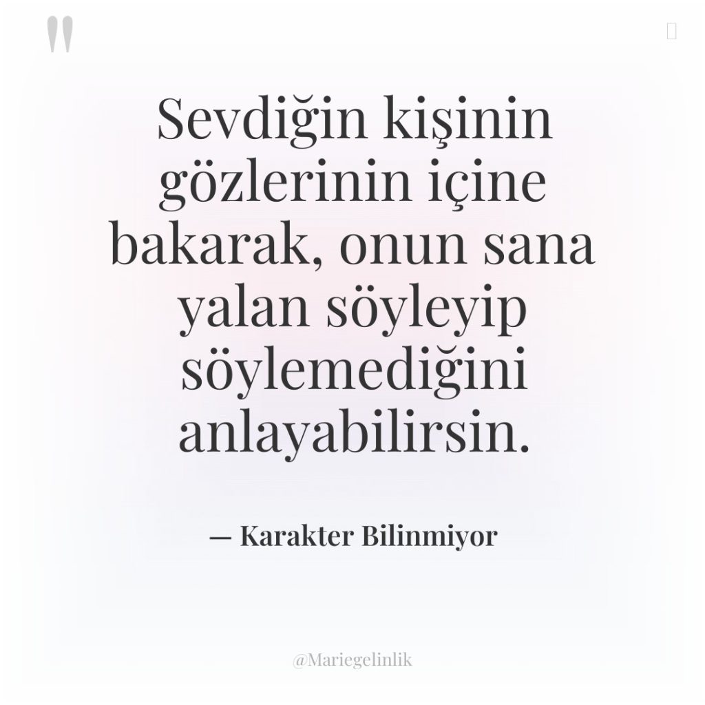 Sevdiğin kişinin gözlerinin içine bakarak, onun sana yalan söyleyip söylemediğini…