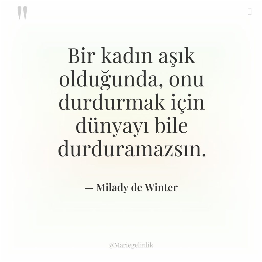 Bir kadın aşık olduğunda, onu durdurmak için dünyayı bile durduramazsın.
